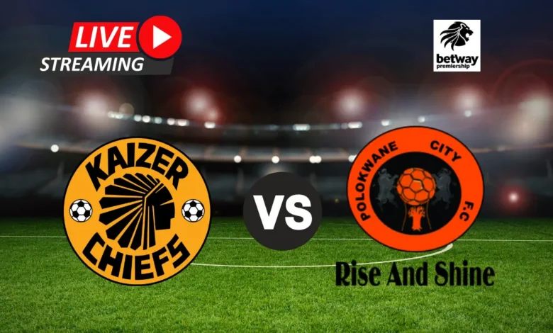 BETWAY PREMIERSHIP – KAIZER CHIEFS VS POLOKWANE CITY LIVE STREAM (24 MAY 2025)