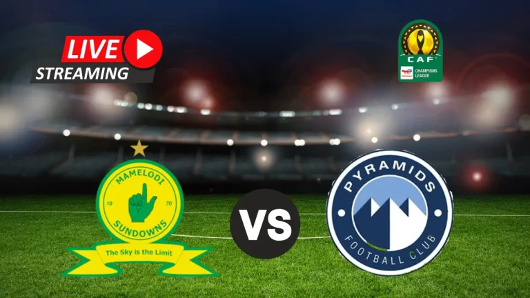 CAF CHAMPIONS LEAGUE FINAL – SUNDOWNS VS PYRAMIDS LIVE STREAM (24 MAY 2025)