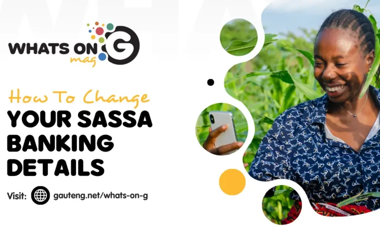How to Change Your Banking Details for SASSA Grants : A Step-by-Step Guide