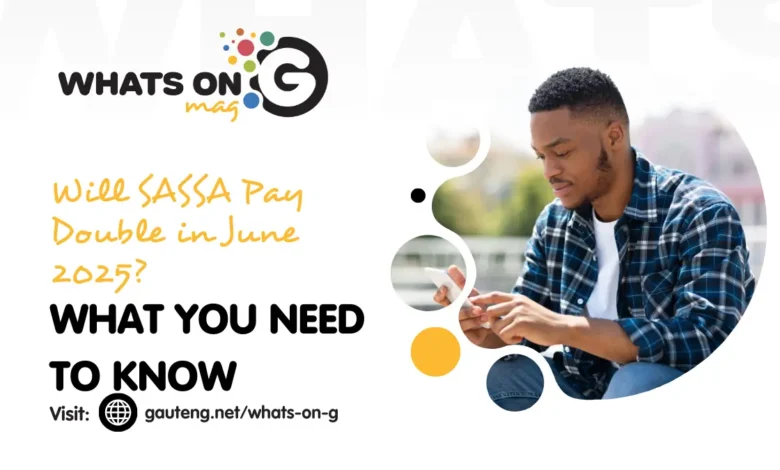 Will SASSA Pay Double in June 2025? Here’s What You Need to Know